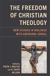Book cover of The Freedom of Christian Theology by Piotr J. Malysz