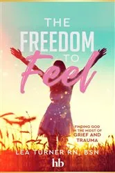 Book cover of The Freedom To Feel by Lea Turner