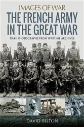 Book cover of The French Army in the Great War by David Bilton
