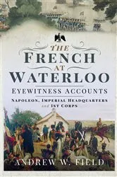 Book cover of The French at Waterloo—Eyewitness Accounts by Andrew W. Field