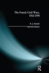 Book cover of The French Civil Wars, 1562-1598 by R. J. Knecht