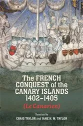 Book cover of The French Conquest of the Canary Islands, 1402-1405 (Le Canarien) by Craig D Taylor