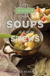 Book cover of The French Cook: Soups & Stews by Holly Herrick