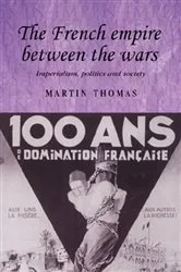 Book cover of The French empire between the wars by Martin Thomas