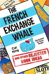 Book cover of The French Exchange Whale and Other Rejected Book Ideas by Cal King