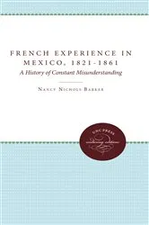 Book cover of The French Experience in Mexico, 1821-1861 by Nancy Nichols Barker