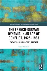 Book cover of The French-German Dynamic in an Age of Conflict, 1925–1963 by Elana Passman