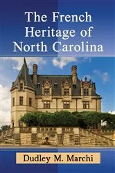 Book cover of The French Heritage of North Carolina by Dudley M. Marchi