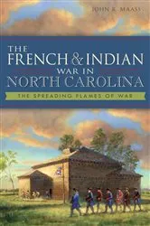Book cover of The French & Indian War in North Carolina by John R Maass