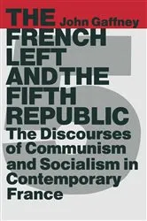 Book cover of The French Left and the Fifth Republic by John Gaffney