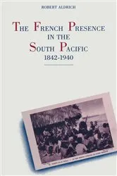 Book cover of The French Presence in the South Pacific, 1842–1940 by Robert Aldrich