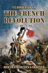 Book cover of The French Revolution 1789-17-1795 by Bertha Meriton Gardiner