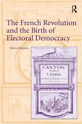 Book cover of The French Revolution and the Birth of Electoral Democracy by Melvin Edelstein