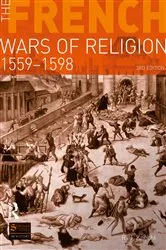 Book cover of The French Wars of Religion 1559-1598 (3rd ed.) by R. J. Knecht