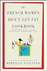 Book cover of The French Women Don't Get Fat Cookbook by Mireille Guiliano