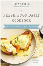 Book cover of The Fresh Eggs Daily Cookbook by Lisa Steele