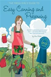 Book cover of The Fresh Girl's Guide to Easy Canning and Preserving by Ana Micka