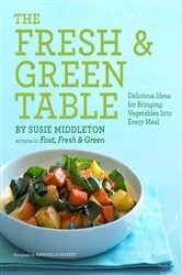 Book cover of The Fresh & Green Table by Susie Middleton