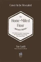 Book cover of The Fresh-Milled Flour Bread Book by Tim Giuffi