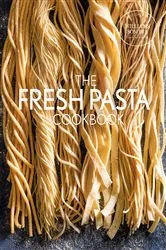 Book cover of The Fresh Pasta Cookbook by The Williams-Sonoma Test Kitchen