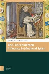 Book cover of The Friars and their Influence in Medieval Spain by Francisco Garcia-Serrano