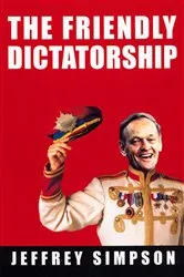 Book cover of The Friendly Dictatorship by Jeffrey Simpson