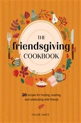 Book cover of The Friendsgiving Cookbook by Taylor Vance