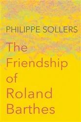 Book cover of The Friendship of Roland Barthes by Philippe Sollers