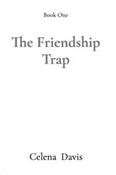 Book cover of The Friendship Trap by Celena Davis