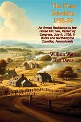 Book cover of The Fries Rebellion 1798-99; An Armed Resistance to the House Tax Law, Passed by Congress, July 9, 1798, by Unknown