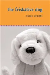 Book cover of The Friskative Dog by Susan Straight