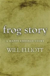 Book cover of The Frog Story - A Happy Endings Story by Will Elliott