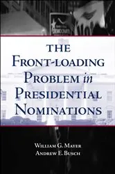 Book cover of The Front-Loading Problem in Presidential Nominations by William G. Mayer