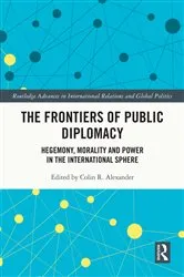 Book cover of The Frontiers of Public Diplomacy by Colin R. Alexander