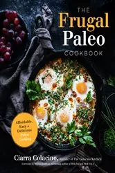 Book cover of The Frugal Paleo Cookbook by Ciarra Colacino