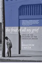 Book cover of The Fruit of All My Grief by J. Malcolm Garcia