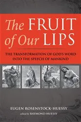 Book cover of The Fruit of Our Lips by Eugen Rosenstock-Huessy