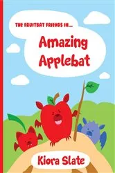 Book cover of The Fruitbat Friends In... Amazing Applebat by Kiora Slate