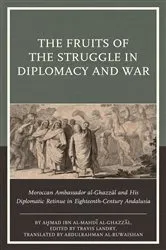 Book cover of The Fruits of the Struggle in Diplomacy and War by A?mad   ibn al-Mahdi al-Ghazzal