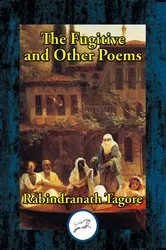 Book cover of The Fugitive and Other Poems by Rabindranath Tagore