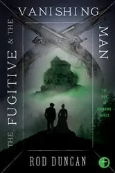 Book cover of The Fugitive and the Vanishing Man by Rod Duncan