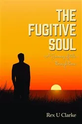 Book cover of The Fugitive Soul by Rex. U. Clarke
