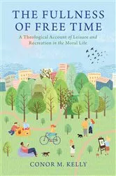 Book cover of The Fullness of Free Time by Conor M. Kelly