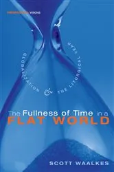 Book cover of The Fullness of Time in a Flat World by Scott Waalkes