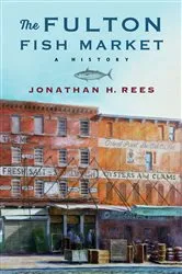 Book cover of The Fulton Fish Market by Jonathan H. Rees