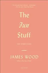 Book cover of The Fun Stuff by James Wood