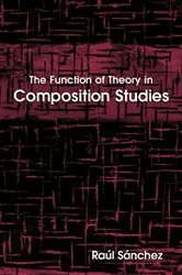 Book cover of The Function of Theory in Composition Studies by Raúl Sánchez
