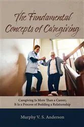 Book cover of The Fundamental Concepts of Caregiving by Murphy V. S. Anderson