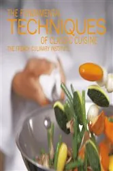 Book cover of The Fundamental Techniques of Classic Cuisine by French Culinary Institute