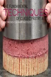 Book cover of The Fundamental Techniques of Classic Pastry Arts by French Culinary Institute